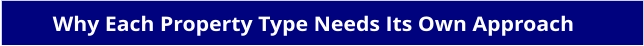 Why Each Property Type Needs Its Own Approach