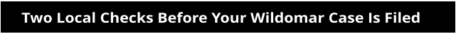 Two Local Checks Before Your Wildomar Case Is Filed