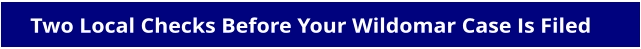 Two Local Checks Before Your Wildomar Case Is Filed